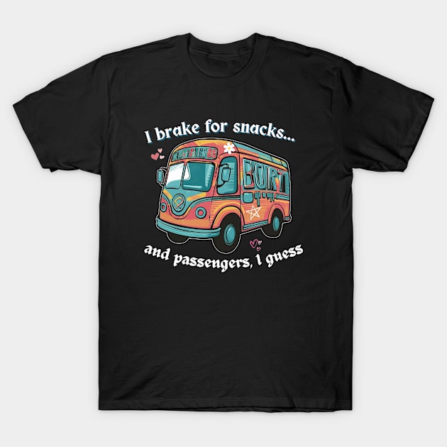 I Brake For Snacks... And Passengers, I Guess Bus Driver T-Shirt by TrongDo